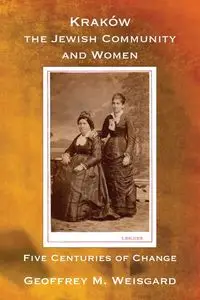 Kraków, the Jewish Community and Women - Paperback - Geoffrey M. Weisgard