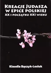 Kreacje Judasza w prozie polskiej XX i początku.. - Klaudia Bączyk-Lesiuk