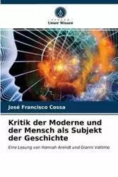 Kritik der Moderne und der Mensch als Subjekt der Geschichte - Francisco Cossa José