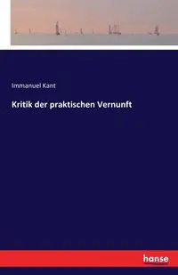 Kritik der praktischen Vernunft - Kant Immanuel