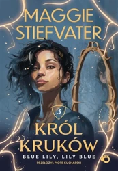 Król Kruków T.3 Blue Lily, Lily Blue - Maggie Stiefvater