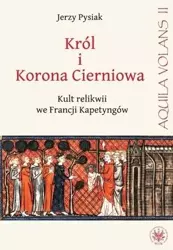 Król i Korona Cierniowa. Kult relikwii ... - Jerzy Pysiak