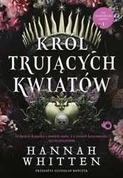 Król trujących kwiatów T.1 - Hannah F. Whitten