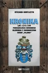 Kronika lat 1374-1399 podkanclerza koronnego... - Ryszard Kurylczyk