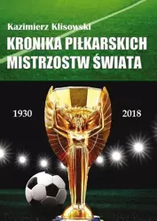 Kronika pilkarskich Mistrzostw Świata 1930-2018 - Kazimierz Klisowski