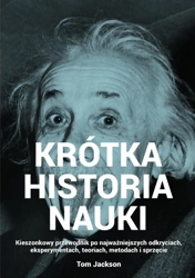 Krótka historia nauki. Kieszonkowy przewodnik po najważniejszych odkryciach, eksperymentach, teoriach, metodach i sprzęcie - Jackson Tom