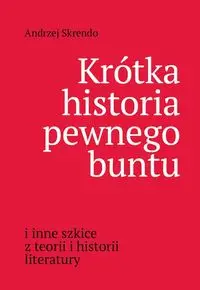 Krótka historia pewnego buntu - Andrzej Skrendo