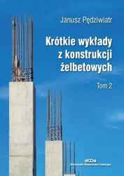 Krótkie wykłady z konstrukcji żelbetowych T.2 - Janusz Pędziwiatr