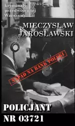 Kryminały przedwojennej W-wy. Policjant nr. 03721 - Mieczysław Jarosławski