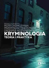 Kryminologia Teoria i praktyka - Piotr Chomczyński, Frąckowiak P