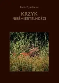 Krzyk nieśmiertelności - Daniel Sypniewski