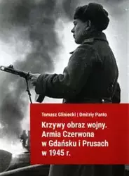 Krzywy obraz wojny Armia Czerwona w Gdańsku i Prusach w 1945 r. - Tomasz Gliniecki, Panto Dmitriy