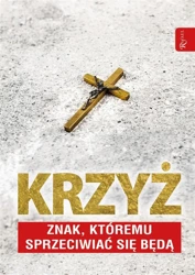 Krzyż znak, którem sprzeciwiać się będą - Tomasz Balon-Mroczka, Dariusz Walusiak