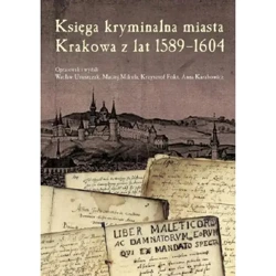 Księga kryminalna miasta Krakowa z lat 1589-1604 - WACŁAW URUSZCZAK, MACIEJ MIKUŁA, ANNA KARABOWICZ opracowali i wydali