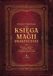 Księga magii praktycznej. Rytuały i zaklęcia.. - Brittany Nightshade