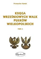 Księga wrześniowych walk pułków wielkopolskich T.3 - Przemysław Dymek