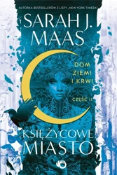 Księżycowe miasto T.1 cz.2 Dom Ziemi i Krwi - Sarah J. Maas