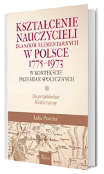 Kształcenie nauczycieli dla szkół elementarnych w Polsce 1775–1973 w kontekście przemian społecznych na przykładzie kielecczyzny - Lidia Pawelec