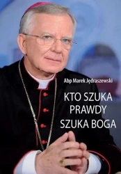 Kto szuka prawdy, szuka Boga - Marek abp Jędraszewski