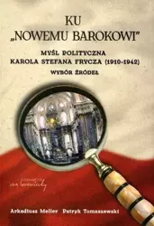 Ku "Nowemu barokowi". Myśl polityczna K.S. Frycza - Arkadiusz Meller, Patryk Tomaszewski