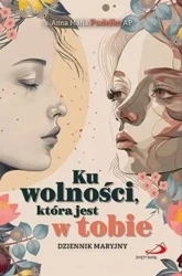 Ku wolności, która jest w tobie - s. Anna Maria Pudełko AP