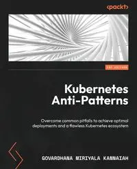 Kubernetes Anti-Patterns - Kannaiah Govardhana Miriyala