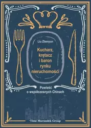 Kucharz, krętacz i baron rynku nieruchomości - Liu Zhenyun