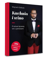 Kuchnia i wino. O sztuce dobierania win do potraw - Wojciech Giebuta