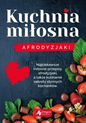 Kuchnia miłosna. Afrodyzjaki - Iwona Czarkowska