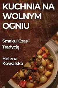 Kuchnia na Wolnym Ogniu - Helena Kowalska