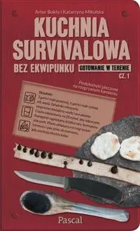 Kuchnia survivalowa bez ekwipunku. Gotowanie w terenie. Część 1 - Artur Bokła, Katarzyna Mikulska