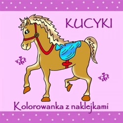 Kucyki. Kolorowanka z naklejkami - PRACA ZBIOROWA