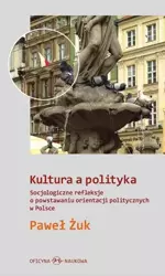 Kultura a polityka. Socjologiczne refleksje ... - Paweł Żuk