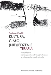 Kultura, ciało, (nie)jedzenie. Terapia - Barbara Józefik