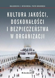 Kultura jakości, doskonałości i bezpieczeństwa.. - Małgorzata Z. Wiśniewska, Piotr Grudowski