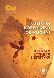 Kultura koreańska od kuchni - rytuały, etykieta i estetyka - Opracowanie zbiorowe