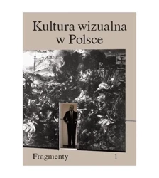 Kultura wizualna w Polsce. Tom 1. Fragmenty - praca zbiorowa