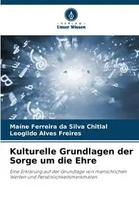 Kulturelle Grundlagen der Sorge um die Ehre - Silva Ferreira da Chitlal Maíne