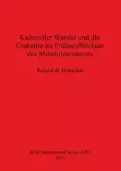 Kultureller Wandel und die Grabsitte im Frühneolithikum des Mittelmeerraumes - Roland de Beauclair