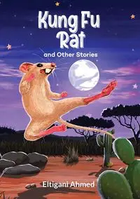 Kung Fu Rat and Other Stories - Ahmed Eltigani