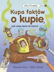 Kupa faktów o kupie, czyli czego lepiej nie wąchać - Edward Kay, Grzegorz Komerski