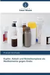 Kupfer, Kobalt und Nickelkomplexe als Medikamente gegen Krebs - Kinthada Prakash