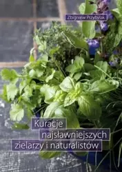 Kuracje najsławniejszych zielarzy i naturalistów - Zbigniew Przybylak