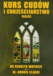 Kurs cudów i chrześcijaństwo dialog - Kenneth Wapnick, Norris Clarke