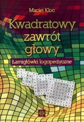 Kwadratowy zawrót głowy. Łamigłówki logopedyczne - Maciej Kloc