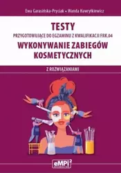 Kwal. FRK.04. Wykonywanie zabiegów kosmetycznych - Ewa Garasińska-Pryciak, Wanda Hawryłkiewicz