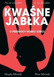 Kwaśne jabłka. O przemocy wobec dzieci - Piotr Mieśnik, Magda Mieśnik