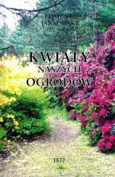 Kwiaty naszych ogrodów - Edmund Jankowski