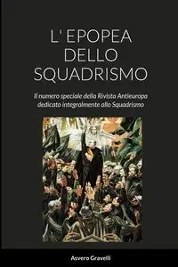 L' EPOPEA DELLO SQUADRISMO - Gravelli Asvero