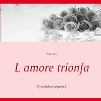 L amore trionfa - Luisa Pepe